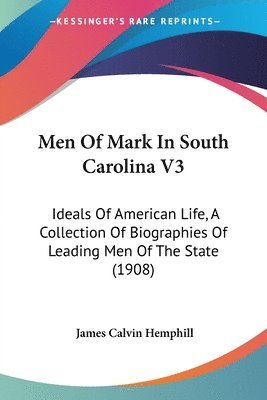 bokomslag Men of Mark in South Carolina V3: Ideals of American Life, a Collection of Biographies of Leading Men of the State (1908)