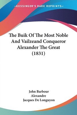 bokomslag Buik Of The Most Noble And Vailzeand Conqueror Alexander The Great (1831)