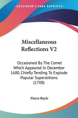 Pierre Bayle - Miscellaneous Reflections V2, Häftad