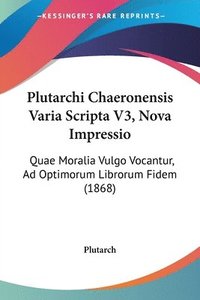 bokomslag Plutarchi Chaeronensis Varia Scripta V3, Nova Impressio