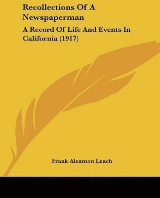 bokomslag Recollections of a Newspaperman: A Record of Life and Events in California (1917)