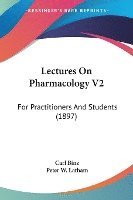bokomslag Lectures on Pharmacology V2: For Practitioners and Students (1897)