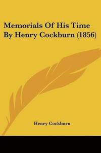 bokomslag Memorials Of His Time By Henry Cockburn (1856)