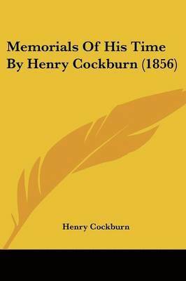 Memorials Of His Time By Henry Cockburn (1856) 1