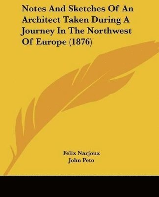 Notes And Sketches Of An Architect Taken During A Journey In The Northwest Of Europe (1876)