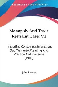 bokomslag Monopoly and Trade Restraint Cases V1: Including Conspiracy, Injunction, Quo Warranto, Pleading and Practice and Evidence (1908)