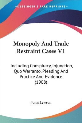 bokomslag Monopoly and Trade Restraint Cases V1: Including Conspiracy, Injunction, Quo Warranto, Pleading and Practice and Evidence (1908)