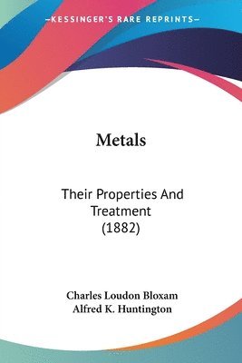 bokomslag Metals: Their Properties and Treatment (1882)