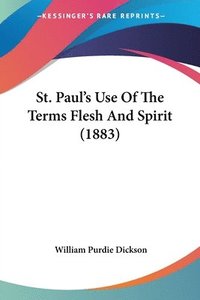 bokomslag St. Paul's Use of the Terms Flesh and Spirit (1883)