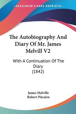 Autobiography And Diary Of Mr. James Melvill V2 1