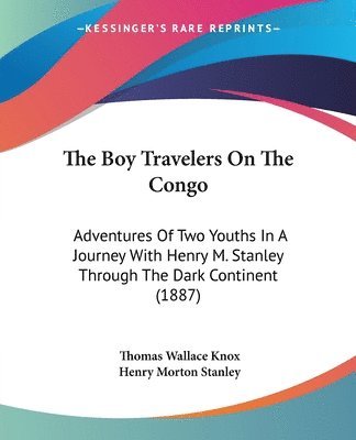 bokomslag The Boy Travelers on the Congo: Adventures of Two Youths in a Journey with Henry M. Stanley Through the Dark Continent (1887)
