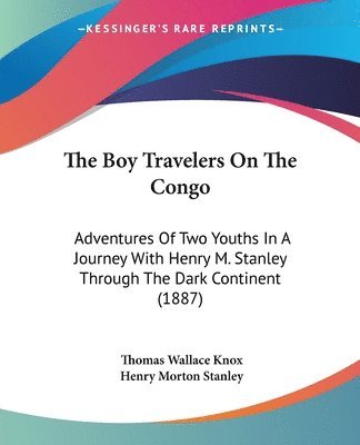bokomslag The Boy Travelers on the Congo: Adventures of Two Youths in a Journey with Henry M. Stanley Through the Dark Continent (1887)
