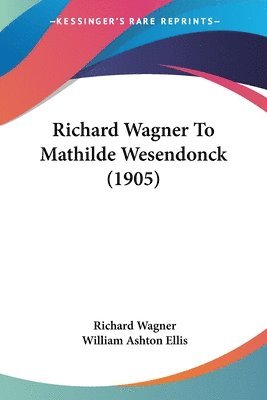 Richard Wagner to Mathilde Wesendonck (1905) 1