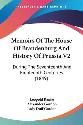 Memoirs Of The House Of Brandenburg And History Of Prussia V2 1