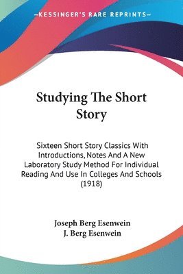 Studying the Short Story: Sixteen Short Story Classics with Introductions, Notes and a New Laboratory Study Method for Individual Reading and Us 1