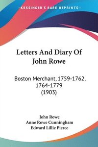 bokomslag Letters and Diary of John Rowe: Boston Merchant, 1759-1762, 1764-1779 (1903)