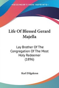 bokomslag Life of Blessed Gerard Majella: Lay Brother of the Congregation of the Most Holy Redeemer (1896)