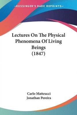 Carlo Matteucci - Lectures On The Physical Phenomena Of Living Beings (1847), Häftad. Tillgänglighet: Lägg i varukorg