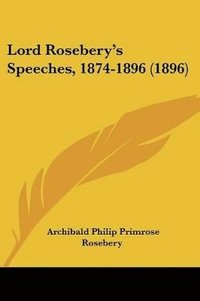 bokomslag Lord Rosebery's Speeches, 1874-1896 (1896)
