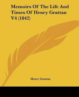 Henry Grattan - Memoirs Of The Life And Times Of Henry Grattan V4 (1842), Häftad