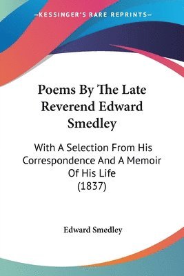 Edward Smedley - Poems By The Late Reverend Edward Smedley, Häftad
