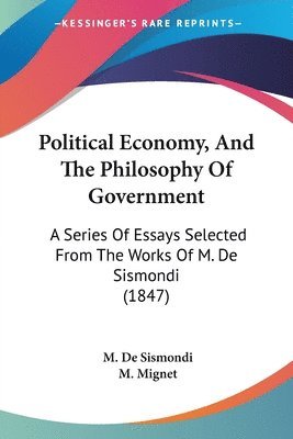 M. De Sismondi, M. Mignet - Political Economy, And The Philosophy Of Government, Häftad