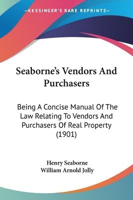 bokomslag Seaborne's Vendors and Purchasers: Being a Concise Manual of the Law Relating to Vendors and Purchasers of Real Property (1901)