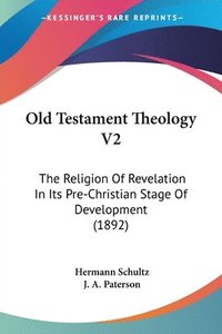 bokomslag Old Testament Theology V2: The Religion of Revelation in Its Pre-Christian Stage of Development (1892)