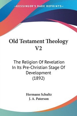 bokomslag Old Testament Theology V2: The Religion of Revelation in Its Pre-Christian Stage of Development (1892)