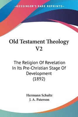 Old Testament Theology V2: The Religion of Revelation in Its Pre-Christian Stage of Development (1892) 1