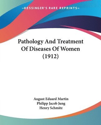 Pathology and Treatment of Diseases of Women (1912) 1