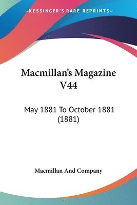 bokomslag MacMillan's Magazine V44: May 1881 to October 1881 (1881)