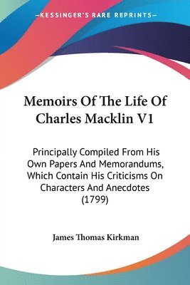 Memoirs Of The Life Of Charles MacKlin V1 1