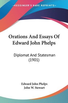 Edward John Phelps - Orations And Essays Of Edward John Phelps, Häftad