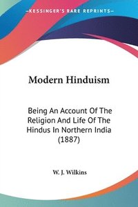 bokomslag Modern Hinduism: Being an Account of the Religion and Life of the Hindus in Northern India (1887)
