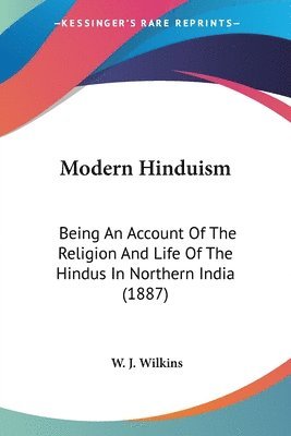 bokomslag Modern Hinduism: Being an Account of the Religion and Life of the Hindus in Northern India (1887)