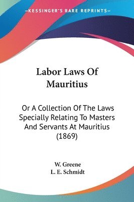 W. Greene, L. E. Schmidt - Labor Laws Of Mauritius, Häftad