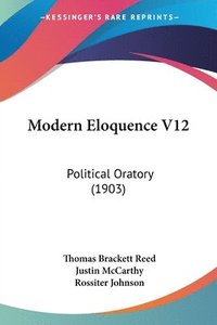 bokomslag Modern Eloquence V12: Political Oratory (1903)