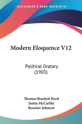 bokomslag Modern Eloquence V12: Political Oratory (1903)