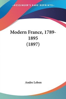 bokomslag Modern France, 1789-1895 (1897)