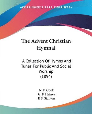 bokomslag The Advent Christian Hymnal: A Collection of Hymns and Tunes for Public and Social Worship (1894)