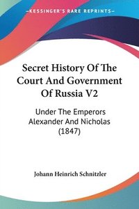 bokomslag Secret History Of The Court And Government Of Russia V2