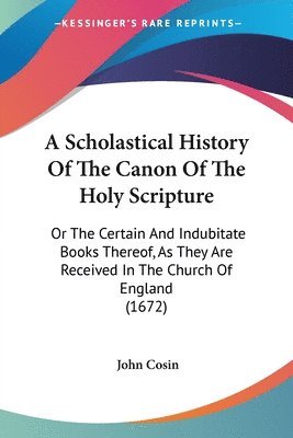 bokomslag Scholastical History Of The Canon Of The Holy Scripture