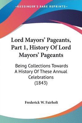 bokomslag Lord Mayors' Pageants, Part 1, History Of Lord Mayors' Pageants