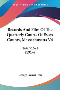 bokomslag Records and Files of the Quarterly Courts of Essex County, Massachusetts V4: 1667-1671 (1914)