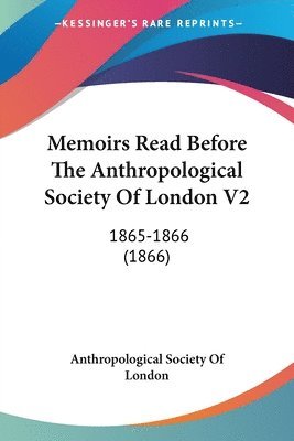 Anthropological Society Of London - Memoirs Read Before The Anthropological Society Of London V2, Häftad
