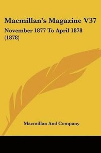 bokomslag MacMillan's Magazine V37: November 1877 to April 1878 (1878)