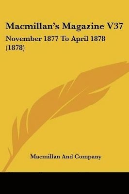 bokomslag MacMillan's Magazine V37: November 1877 to April 1878 (1878)