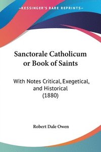 bokomslag Sanctorale Catholicum or Book of Saints: With Notes Critical, Exegetical, and Historical (1880)