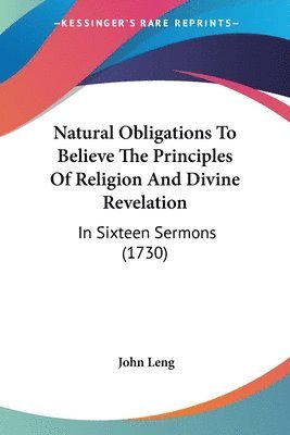 John Leng - Natural Obligations To Believe The Principles Of Religion And Divine Revelation, Häftad